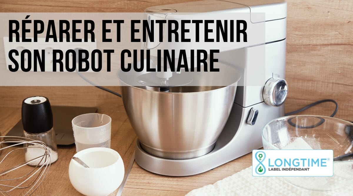 Réparer et entretenir son robot culinaire